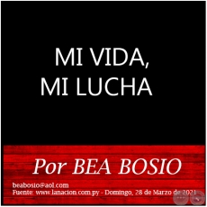 MI VIDA, MI LUCHA - Por BEA BOSIO - Domingo, 28 de Marzo de 2021